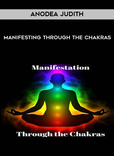 Manifesting Through the Chakras with Anodea Judith courses available download now.