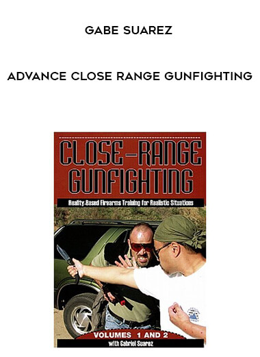 Gabe Suarez - Advance Close Range Gunfighting courses available download now.