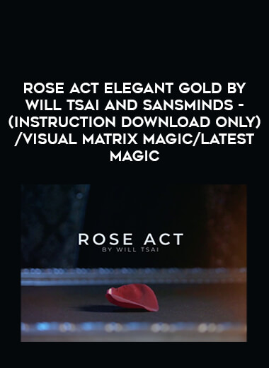 Rose Act Elegant Gold by Will Tsai and SansMinds-(instruction download only) / visual matrix magic/latest magic from https://lezedu.com