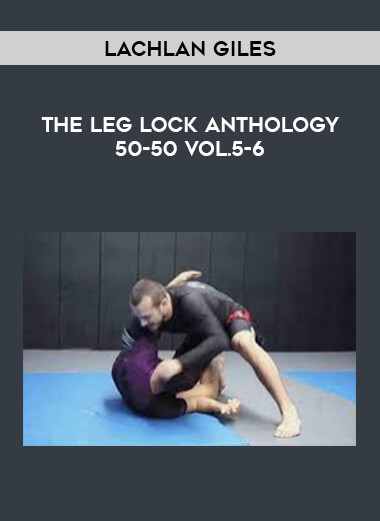 Lachlan Giles - The Leg Lock Anthology 50-50 - DolEdu - Online Education