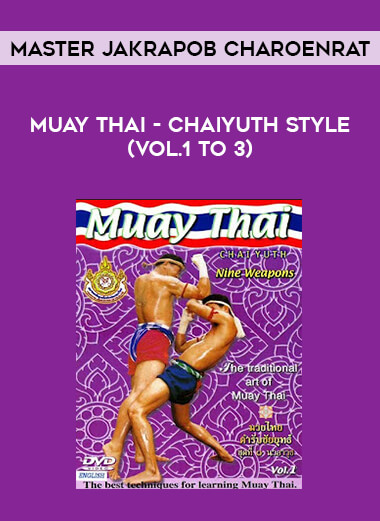 Muay Thai - Chaiyuth Style (Vol.1 to 3) - Master Jakrapob Charoenrat from https://lezedu.com